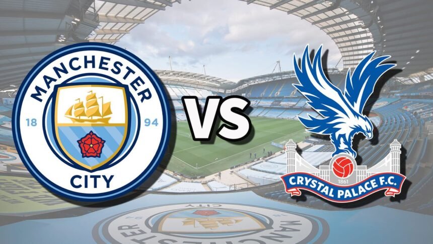 Crystal Palace vs Manchester City: Dónde ver el partido, hora y alineaciones